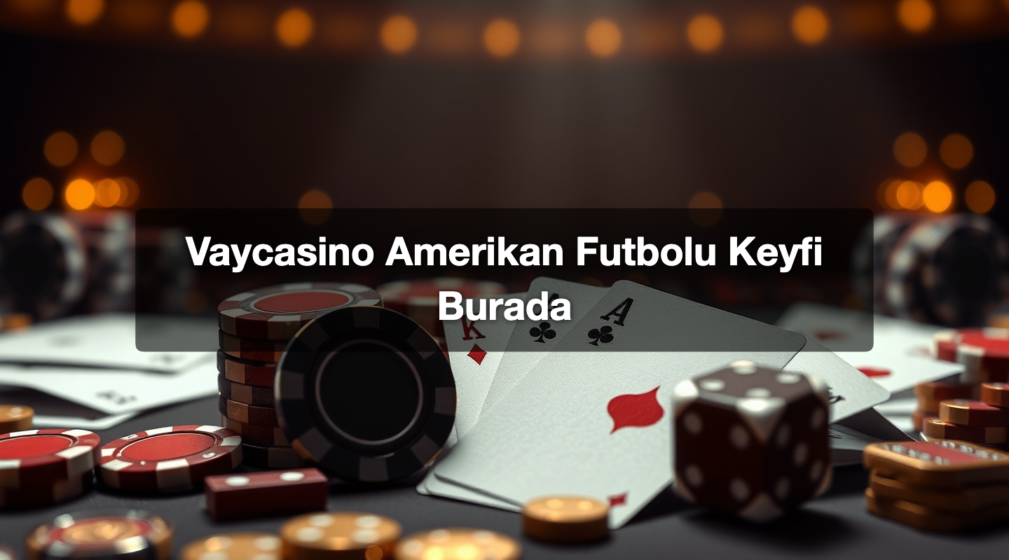 Vaycasino Amerikan Futbolu Keyfi Burada 1 Vaycasino Amerikan Futbolu Keyfi Burada