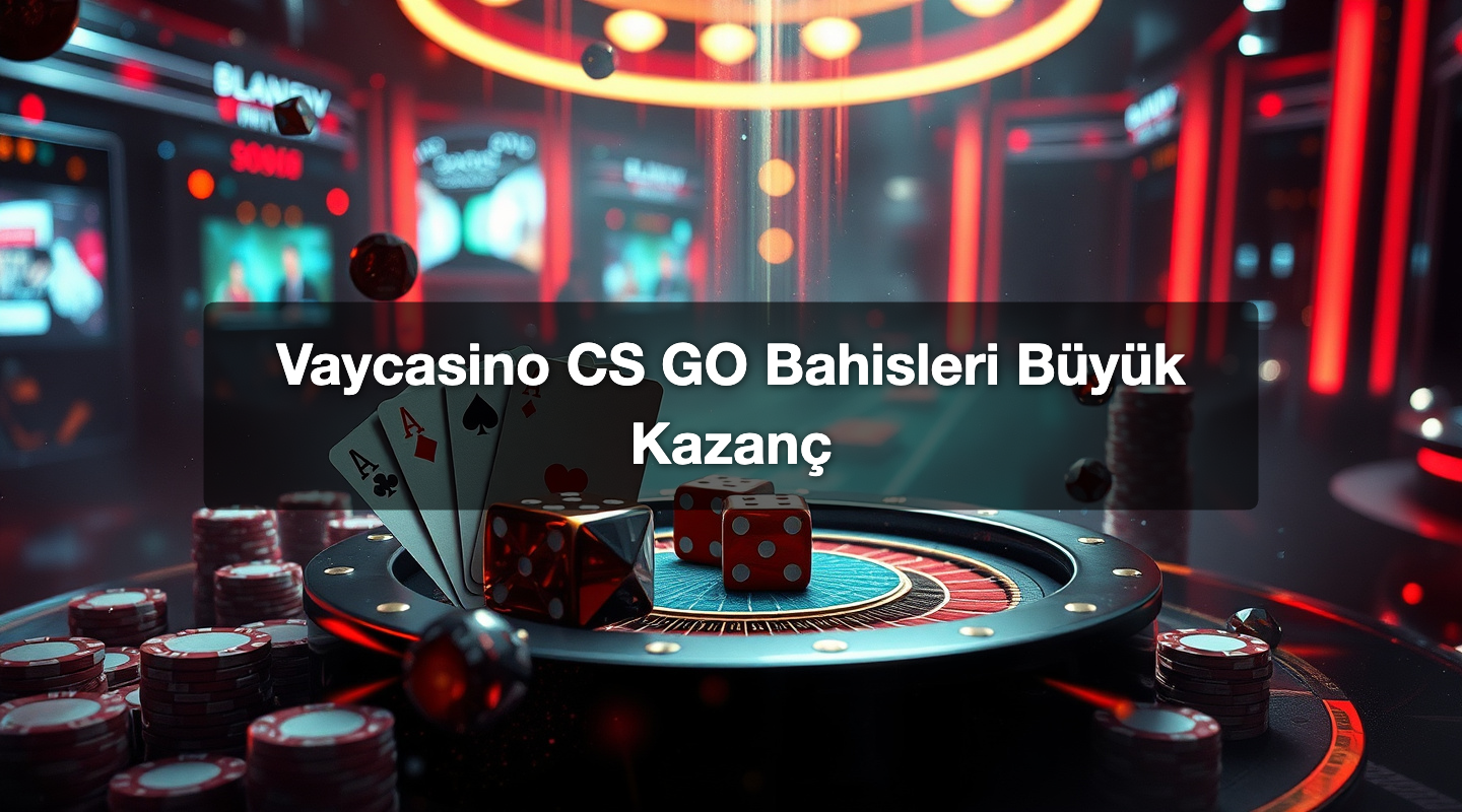 Vaycasino CS GO Bahisleri Büyük Kazanç 1 Vaycasino CS GO Bahisleri Büyük Kazanç