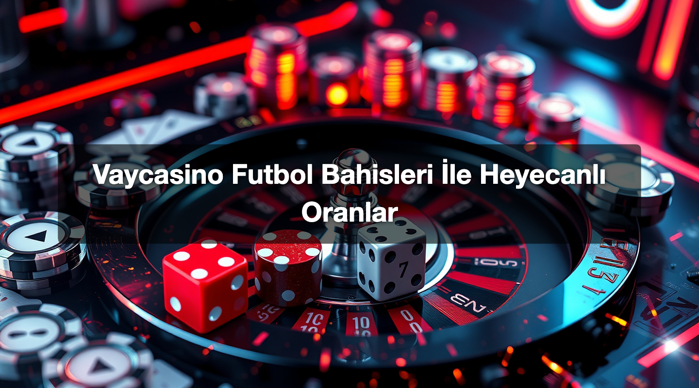 Vaycasino Futbol Bahisleri İle Heyecanlı Oranlar