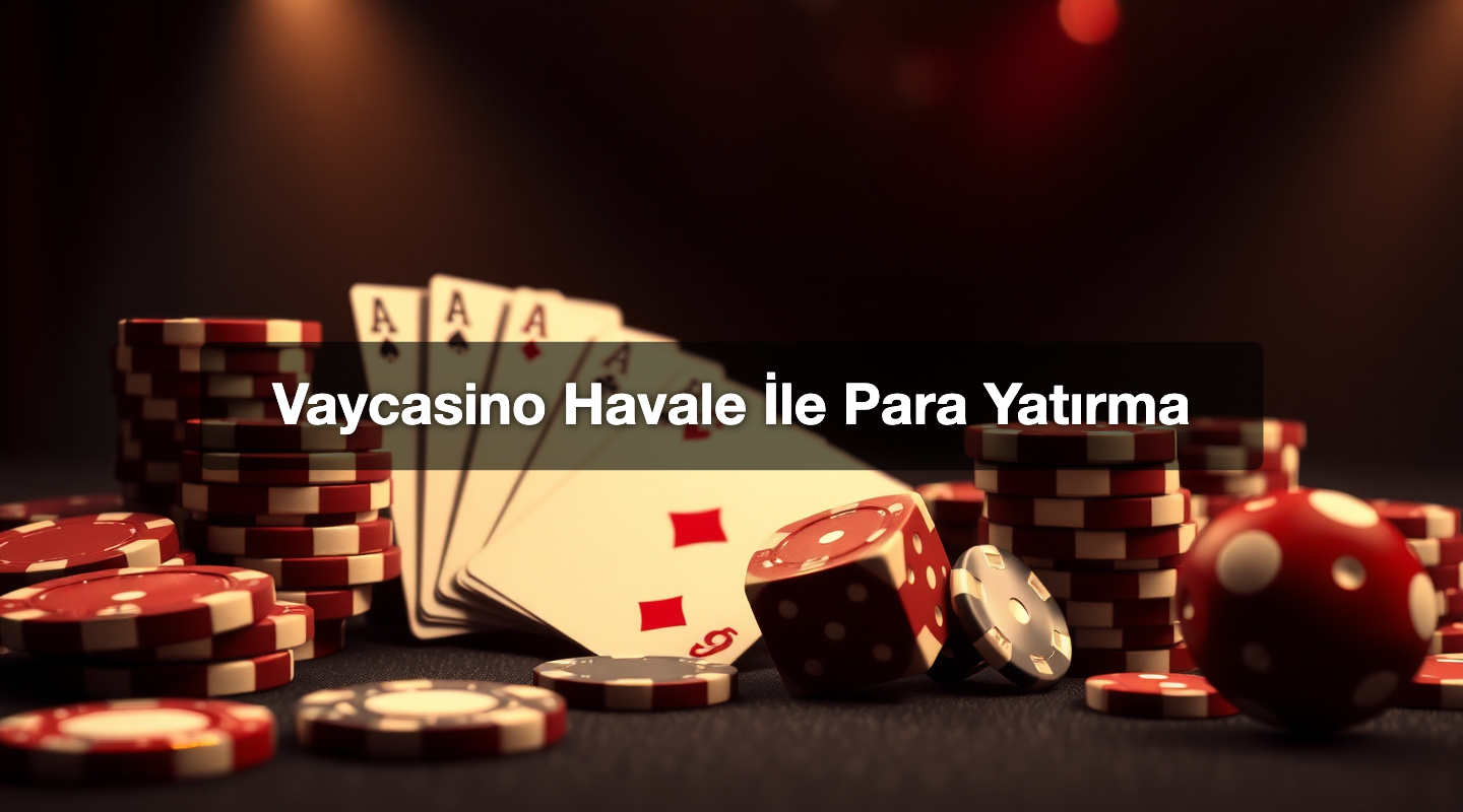 Vaycasino Havale İle Para Yatırma