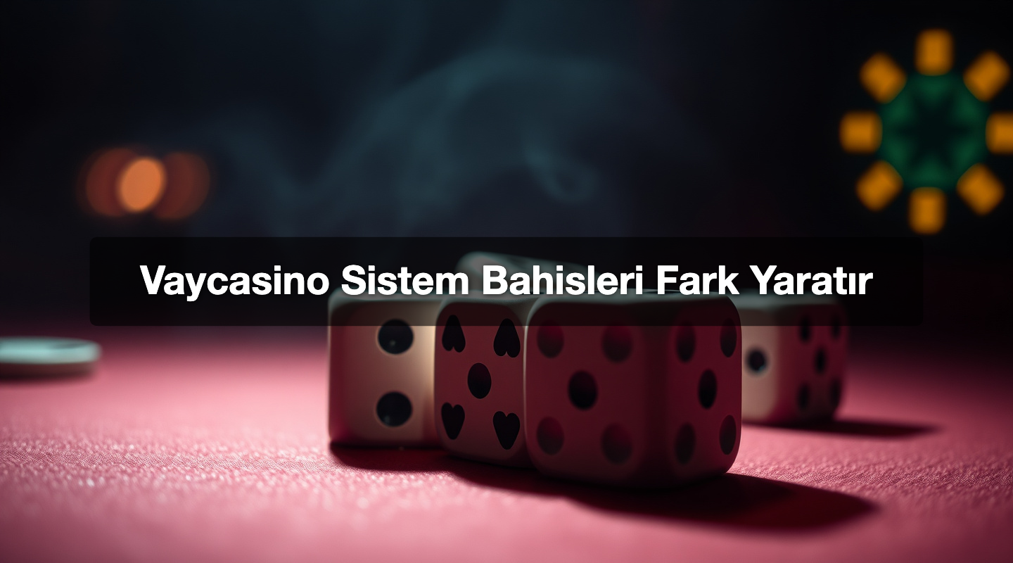 Vaycasino Sistem Bahisleri Fark Yaratır