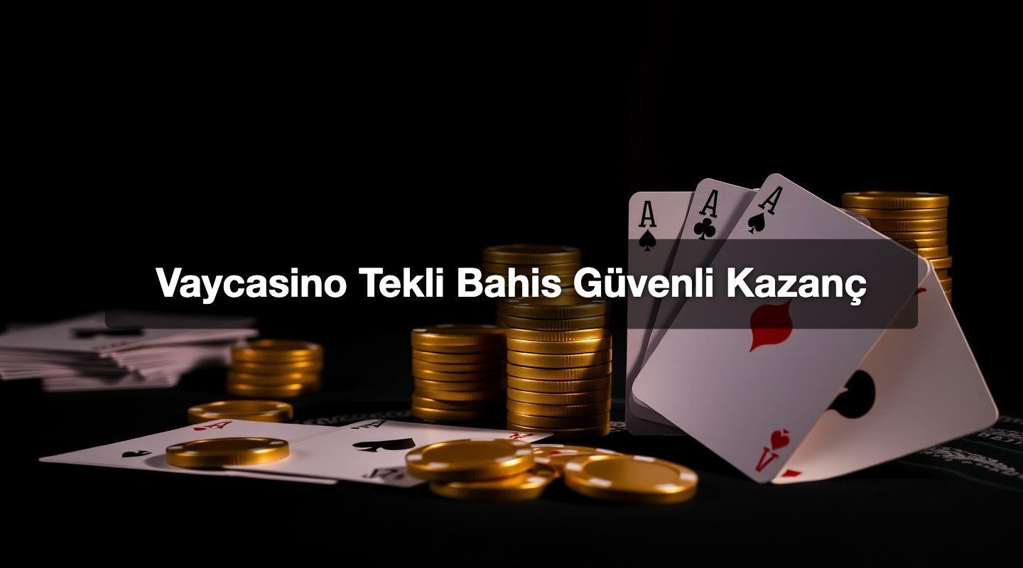 Vaycasino Tekli Bahis Güvenli Kazanç